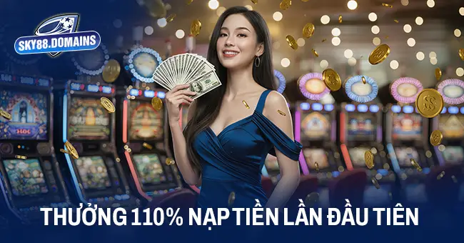 Thưởng 110% cho lần nạp đầu tiên